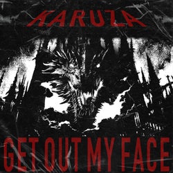 GET OUT MY FACE