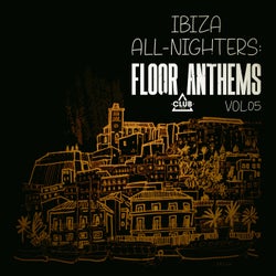 Ibiza All-Nighters: Floor Anthems, Vol.05