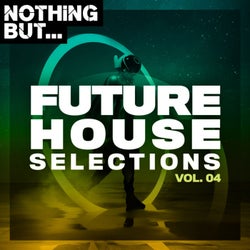 Nothing But... Future House Selections, Vol. 04