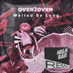 Waited So Long (Milk Bar Remix)