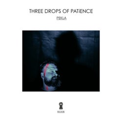 Three Drops Of Patience