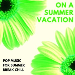 On A Summer Vacation - Pop Music For Summer Break Chill