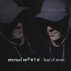 eternal rePete - last of none (original mix)