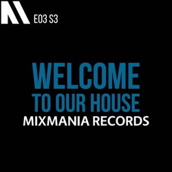 Welcome To Our House Mixmania Records E03 S3