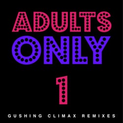 Adults Only (Gushing Climax Remixes)