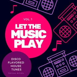 Let The Music Play (Disco Flavored House Tunes), Vol. 1