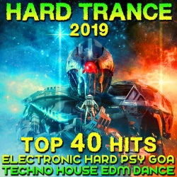 Hard Trance 2019 – Top 40 Hits Electronic Hard Psy Goa Techno House EDM Dance