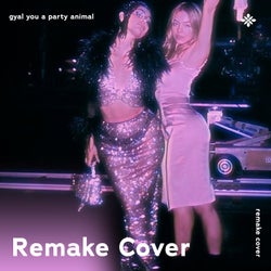 Gyal You A Party Animal - Remake Cover