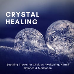 Crystal Healing (Soothing Tracks For Chakras Awakening, Karma Balance & Meditation)