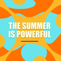 The Summer Is Powerful