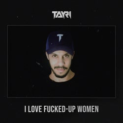 I Love Fucked-Up Women