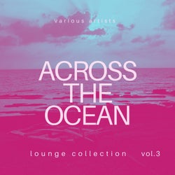 Across the Ocean (Lounge Collection), Vol. 3