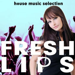 Fresh Lips (House Music Selection)