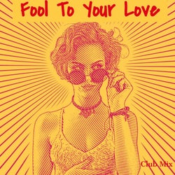 Fool to Your Love (Club Mix)