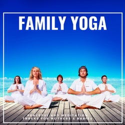 Family Yoga - Peaceful And Meditation Tracks For Mothers & Babies