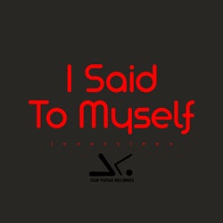 I Said to Myself