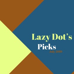 LAZY DOT'S PICKS - JULY 2019