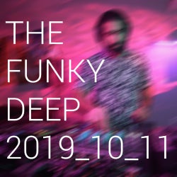 THE FUNKY DEEP RADIO SHOW 10-11-2019