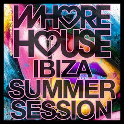 Whore House Ibiza Summer Session