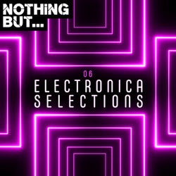 Nothing But... Electronica Selections, Vol. 06