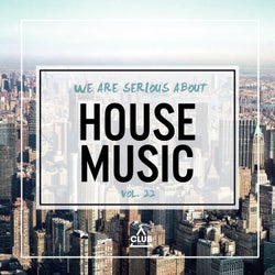 We Are Serious About House Music Vol. 22
