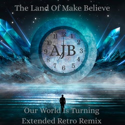 The Land of Make Believe - Our World Is Turning Extended Retro Remix