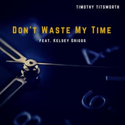 Don't Waste My Time (feat. Kelsey Griggs)