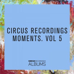 Circus Recordings Moments, Vol.5