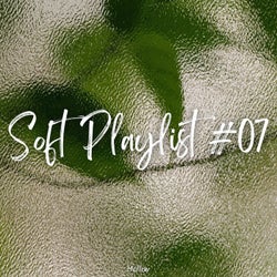 Soft Playlist #07