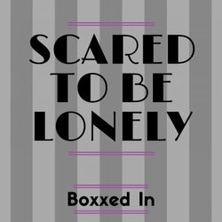 Scared to Be Lonely