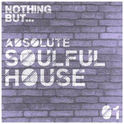 Nothing But... Absolute Soulful House, Vol. 1