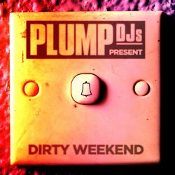 Plump DJs Present: Dirty Weekend