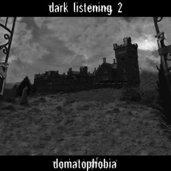 Dark Listening 2 (Domatophobia)