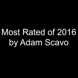 Most Rated of 2016 by Adam Scavo