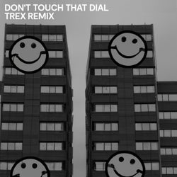Don't Touch That Dial (Trex Remix)