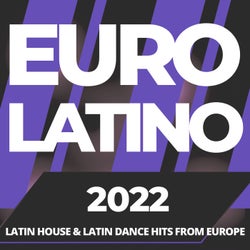 Euro Latino 2022 - Latin House and Latin Dance Hits from Europe