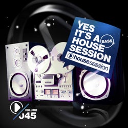 Yes, It's A Bass Housesession - Vol. 45