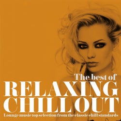 The Best of Relaxing Chill Out (Lounge Music Top Selection from the Classic Chill Standards)