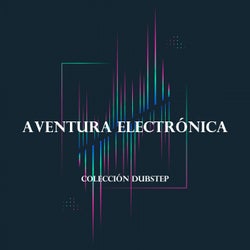 Aventura Electrónica: Colección Dubstep