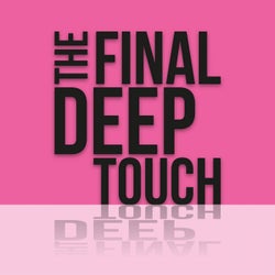 The Final Deep Touch