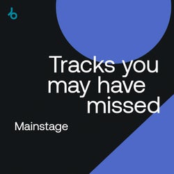 Tracks You Might Have Missed: Mainstage