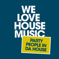 We Love House Music (Party People in Da House)