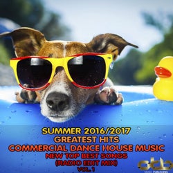 Summer 2016 - 2017 Greatest Hits Commercial Dance House Music, Vol. 1 (New Top Best Songs Radio Edit Mix)