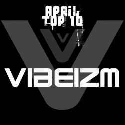 Vibeizm's April Top 10