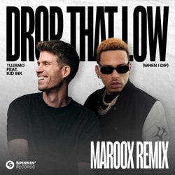 Drop That Low (When I Dip) [feat. Kid Ink] [Maroox Remix] [Extended Mix]