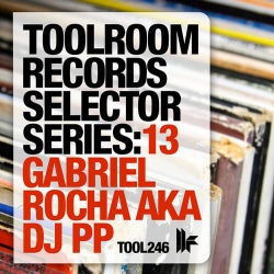 Toolroom Records Selector Series: 13 Gabriel Rocha aka DJ PP