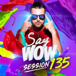 SAY WOW SESSION #135