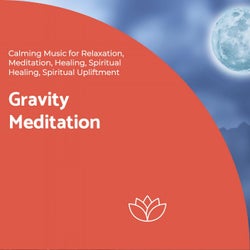 Gravity Meditation (Calming Music For Relaxation, Meditation, Healing, Spiritual Healing, Spiritual Upliftment)