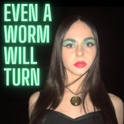 Even a Worm Will Turn