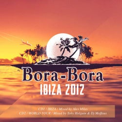Bora-Bora Ibiza 2012 - Mixed by Alex Miles and Toby Holguin & DJ Moffous
